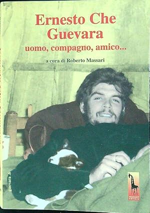 Bild des Verkufers fr Ernesto Che Guevara: uomo, compagno, amico. zum Verkauf von Librodifaccia