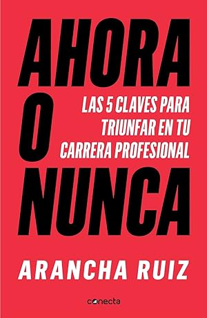 Seller image for AHORA O NUNCA. 5 CLAVES PARA DAR GRANDES PASOS EN TU CARRERA PROFESIONAL for sale by Librera Smile Books