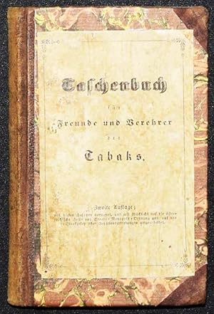 Bild des Verkufers fr Der Tabak in historischer, finanzieller und ditetischer Beziehung, mit einer Blumenlese. Ein Taschenbuch fr Freunde und Verehrer desselben. zum Verkauf von Antiquariat Haufe & Lutz