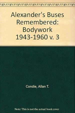 Seller image for Alexander's Buses Remembered: Bodywork 1943-1960 v. 3 for sale by WeBuyBooks