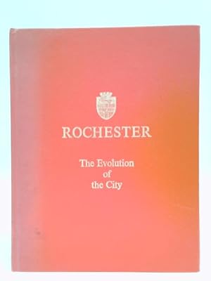 Imagen del vendedor de Rochester: The Evolution Of The City And Its Government. a la venta por World of Rare Books