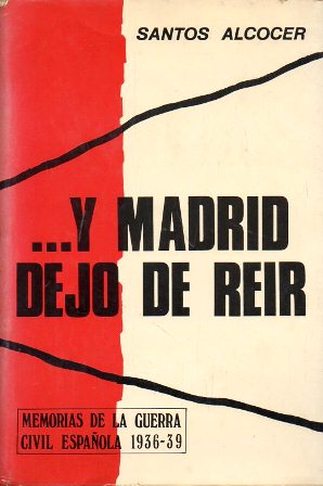 Y MADRID DEJO DE REIR (MEMORIAS DE LA GUERRA CIVIL ESPAÑOLA 1936-39)