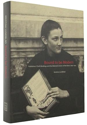 Seller image for BOUND TO BE MODERN. Publishers' Cloth Bindings and the Material Culture of the Book, 1840-1914 for sale by Kay Craddock - Antiquarian Bookseller