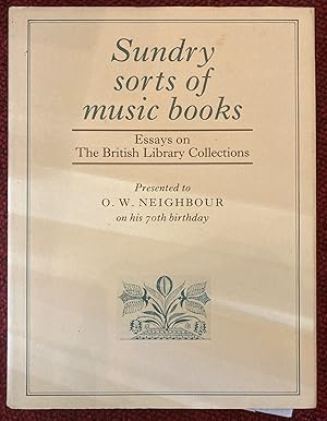 Bild des Verkufers fr SUNDRY SORTS OF MUSIC BOOKS. ESSAYS ON THE BRITISH LIBRARY COLLECTIONS. PRESENTED TO O. W. NEIGHBOUR ON HIS 70TH BIRTHDAY. zum Verkauf von Graham York Rare Books ABA ILAB