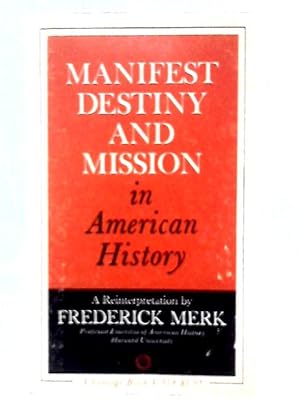 Bild des Verkufers fr Manifest Destiny and Mission in American History. A Reinterpretation. zum Verkauf von World of Rare Books