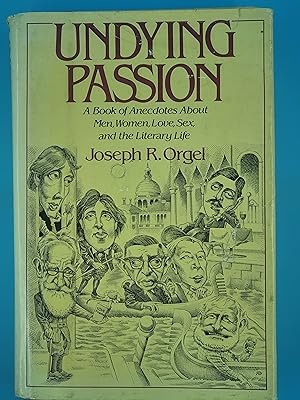 Immagine del venditore per Undying Passion: A Book of Anecdotes about Men- Women- Love- Sex- and the Literary Life venduto da Nineveh Books