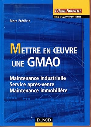 Image du vendeur pour Mettre en oeuvre une GMAO : Maintenance industrielle, service aprs-vente, maintenance immobilire mis en vente par Bouquinerie Le Fouineur