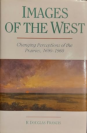 Seller image for Images of the West: Responses to the Canadian Prairies for sale by Mister-Seekers Bookstore