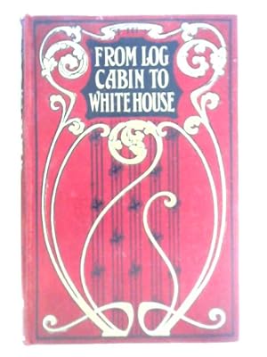 Image du vendeur pour From Log-Cabin To White House - The Story of President Garfield's Life mis en vente par World of Rare Books