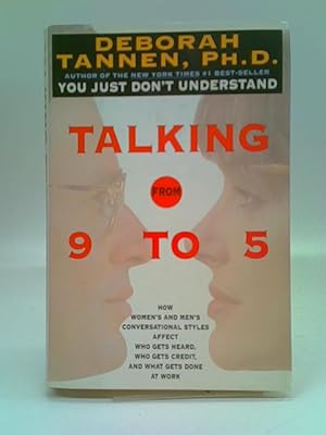 Imagen del vendedor de Talking from 9 to 5: How Women's and Men's Conversational Styles Affect Who Gets Heard, Who Gets Credit, and What Gets Done at Work a la venta por World of Rare Books