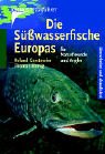 Bild des Verkufers fr Die Swasserfische Europas. Fr Naturfreunde und Angler zum Verkauf von Schueling Buchkurier