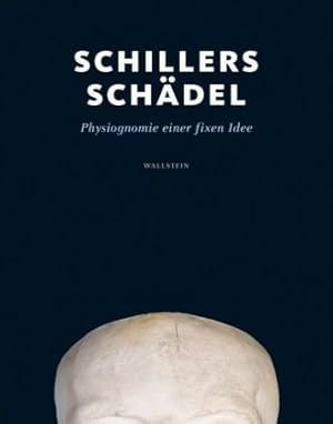 Bild des Verkufers fr Schillers Schdel. Physiognomie einer fixen Idee [Begleitband zur Ausstellung im Schiller-Museum Weimar, 24.9.2009 - 31.1.2010] zum Verkauf von Schueling Buchkurier