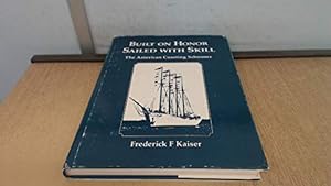 Bild des Verkufers fr Built on Honor, Sailed With Skill: The American Coasting Schooner zum Verkauf von Redux Books
