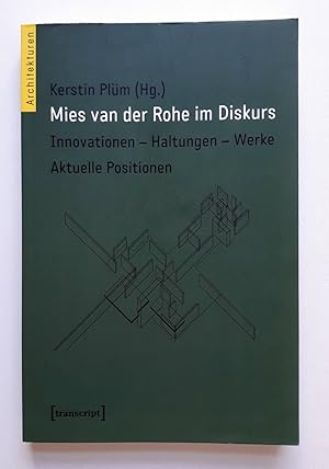 Mies van der Rohe im Diskurs - Innovationen - Haltungen - Werke - aktuelle Positionen