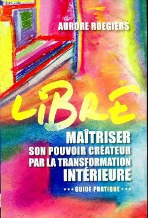 Imagen del vendedor de Libre maitriser son pouvoir crateur par la transformation intrieure Guide pratique Collection Spiritualit a la venta por Le-Livre