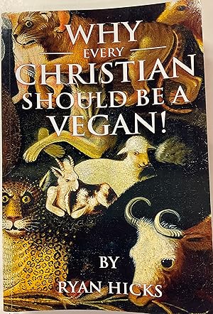 Immagine del venditore per WHY EVERY CHRISTIAN SHOULD BE A VEGAN! And Why Every Vegan Should Be a Christian venduto da Riverow Bookshop