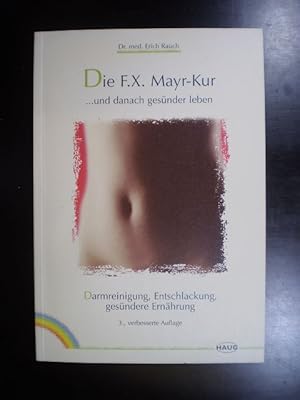 Die F. X. Mayr-Kur . und danach gesünder leben. Darmreinigung, Entschlackung, gesündere Ernährung