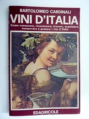 Vini d'Italia. Come conoscere, riconoscere, trovare, acquistare, conservare, e gustare i vini d'I...