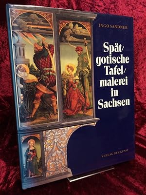 Spätgotische Tafelmalerei in Sachsen. Mit Texten von Helmut Wilsdorf und Arndt Kiesewetter. Aufna...
