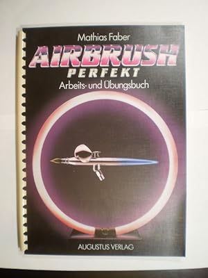 Airbrush perfekt. Geräte - Farben - Anwendungstechniken / Arbeits- und Übungsbuch