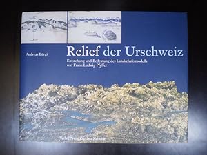 Imagen del vendedor de Relief der Urschweiz. Entstehung und Bedeutung des Landschaftsmodells von Franz Ludwig Pfyffer a la venta por Buchfink Das fahrende Antiquariat