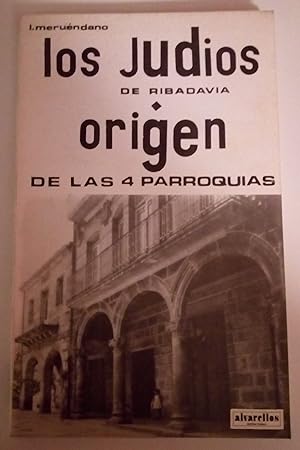 LOS JUDÍOS DE RIBADAVIA: Origen de las cuatro parroquias (Colección facsímiles)