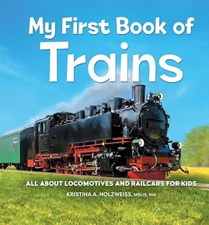 Seller image for My First Book of Trains : All About Locomotives and Railcars for Kids for sale by GreatBookPrices