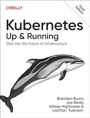 Seller image for Kubernetes - Up and Running : Dive into the Future of Infrastructure for sale by GreatBookPrices