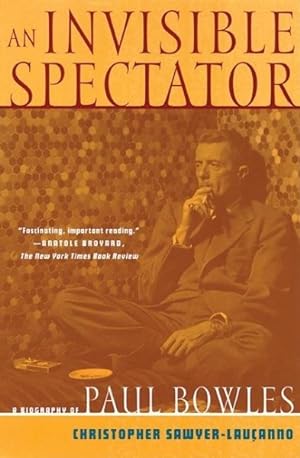 Imagen del vendedor de Invisible Spectator : A Biography of Paul Bowles a la venta por GreatBookPrices