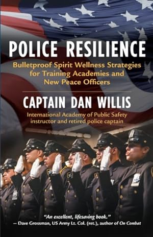 Bild des Verkufers fr Police Resilience : Bulletproof Spirit Wellness Strategies for Training Academies and New Peace Officers zum Verkauf von GreatBookPrices