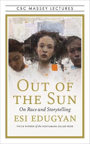 Immagine del venditore per Out of the Sun: On Race and Storytelling (The CBC Massey Lectures) by Edugyan, Esi [Paperback ] venduto da booksXpress