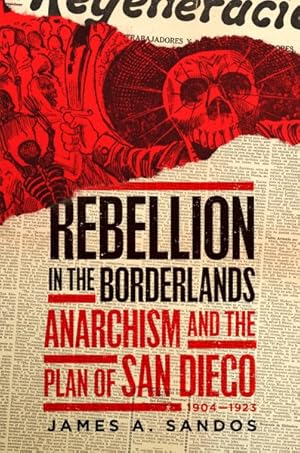 Seller image for Rebellion in the Borderlands : Anarchism and the Plan of San Diego, 1904?1923 for sale by GreatBookPrices
