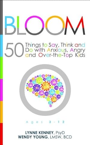 Seller image for Bloom : 50 Things to Say, Think, and Do With Anxious, Angry, and Over-the-top Kids for sale by GreatBookPrices