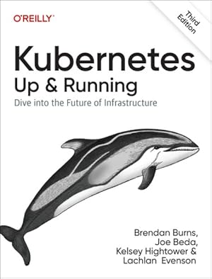 Seller image for Kubernetes - Up and Running : Dive into the Future of Infrastructure for sale by GreatBookPrices