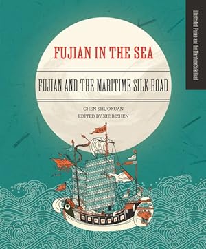 Immagine del venditore per Fujian in the Sea : Fujian and the Maritime Silk Road venduto da GreatBookPrices