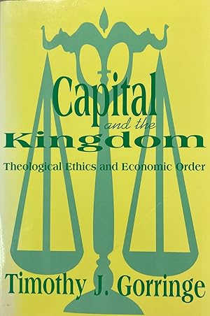 Capital and the Kingdom: Theological Ethics and Economic Order