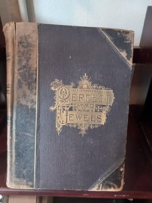 Perfect Jewels: A Collection of the Choicest Things in the Literature if Life, Love and Religion ...