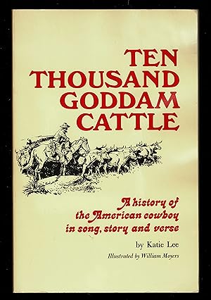 Bild des Verkufers fr Ten Thousand Goddam Cattle: A History of the American Cowboy in Song, Story and Verse zum Verkauf von Granada Bookstore,            IOBA