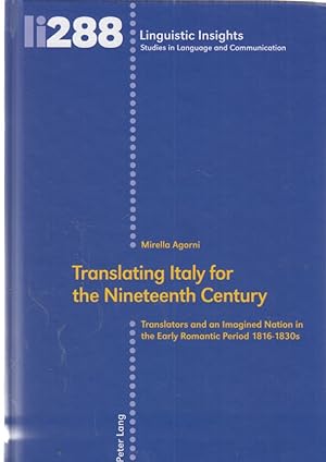 Seller image for Translating Italy for the Nineteenth Century : Translators and an Imagined Nation in the Early Romantic Period 1816-1830s. Linguistic Insights ; 288. for sale by Fundus-Online GbR Borkert Schwarz Zerfa