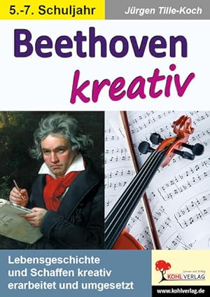 Bild des Verkufers fr Beethoven kreativ Lebensgeschichte und Schaffen kreativ erarbeitet und umgesetzt zum Verkauf von primatexxt Buchversand