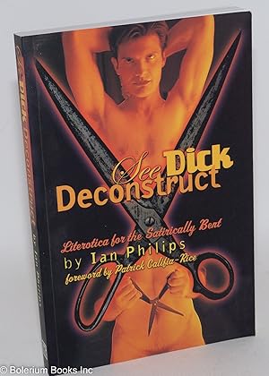 Immagine del venditore per See Dick Deconstruct: literotica for satirically bent, with a foreword by Patrick Califia-Rice venduto da Bolerium Books Inc.