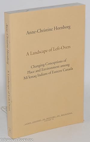 Seller image for A Landscape of Left-Overs: Changing Conceptions of Place and Environment among Mi'kmaq Indians of Eastern Canada for sale by Bolerium Books Inc.