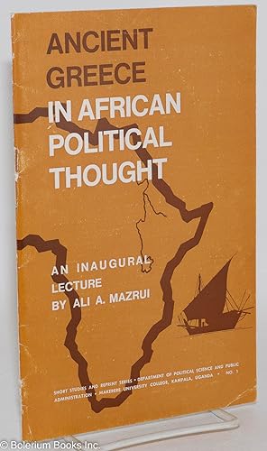 Ancient Greece in African Political Thought: An Inaugural Lecture Delivered on 25th August 1966 a...