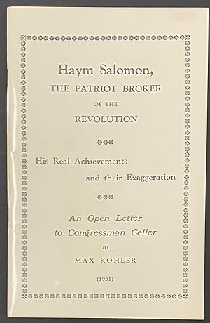 Haym Salomon, the Patriot Broker of the Revolution: His Real Achievements and Their Exaggeration....