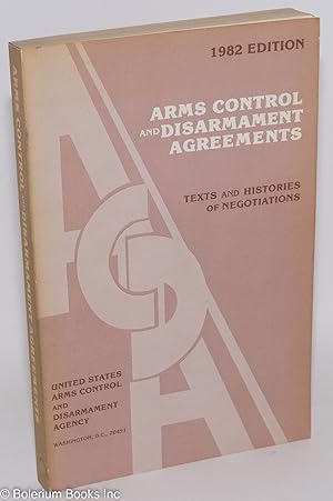 1982 Edition - Arms Control and Disarmament Agreements - Texts and Histories of Negotiations