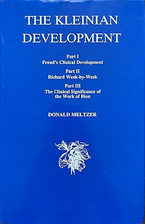 The Kleinian Development: Part I. Freud's Clinical Development, Part II. Richard Week-By-Week, Pa...