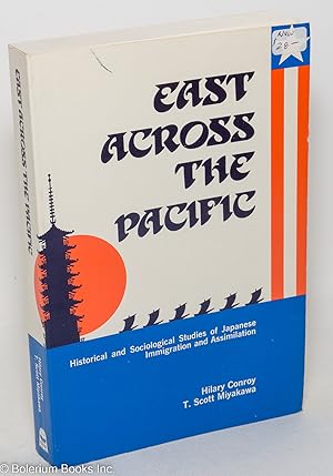 Seller image for East Across the Pacific: Historical and Sociological Studies of Japanese Immigration and Assimilation for sale by Bolerium Books Inc.