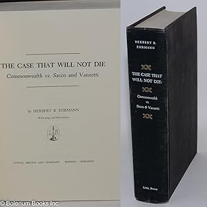 The case that will not die: Commonwealth vs. Sacco and Vanzetti