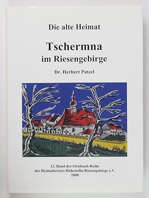 Die alte Heimat Tschermna. Die Geschichte eines Dorfes im Vorland des Riesengebirges (= 12. Band ...