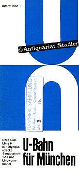 U-Bahn für München. Information 1. Nord-Süd-Linie 6 mit Olymiastrecke, Bauabschnitt 1-13 und Lind...